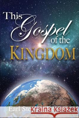 This Gospel of the Kingdom Earl Stephen Roberts 9781644260746