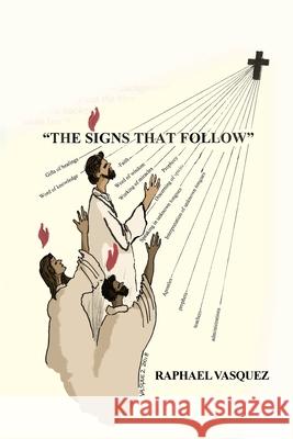 The Signs That Follow Raphael Vasquez 9781644260852 Dorrance Publishing Co.