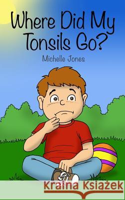 Where Did My Tonsils Go? Michelle Jones 9781644261767