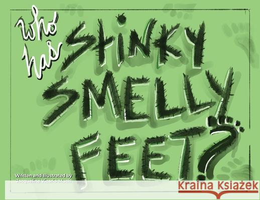 Who Has Stinky Smelly Feet? Jacqueline Vicario-Much 9781644261989