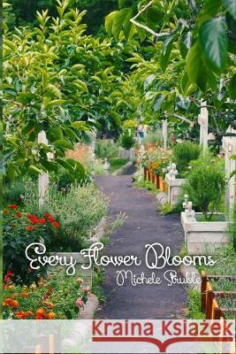 Every Flower Blooms Michele Struble 9781644262160 Dorrance Publishing Co.