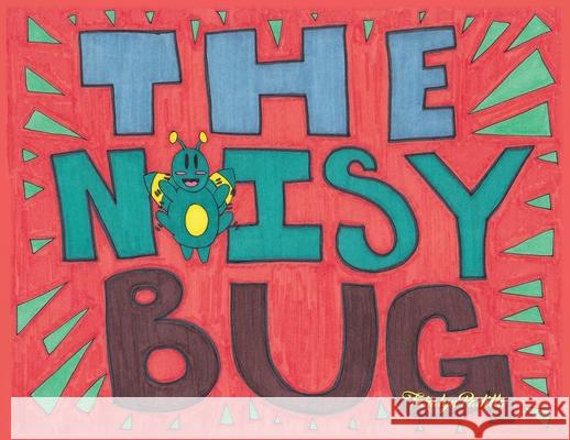 The Noisy Bug Faralyn Padilla 9781644262504 Dorrance Publishing Co.