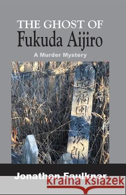 The Ghost of Fukuda Aijiro Jonathan Faulkner 9781644263594 Dorrance Publishing Co.