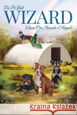 The Pit Bull Wizard: Volume One: Animals of Asgard Brenda Sugar 9781644264454