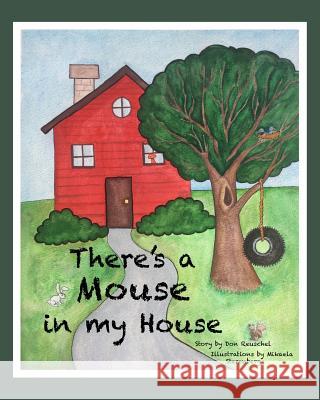 There's a Mouse in my House Don Reuschel 9781644264690 Dorrance Publishing Co.