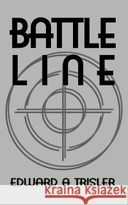 Battle Line Edward a. Trisler 9781644265598 Rosedog Books