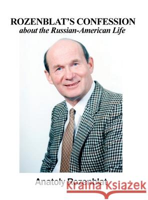 Rozenblat's Confession about the Russian-American Life Anatoly Rozenblat 9781644267516 Rosedog Books