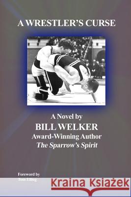 A Wrestler's Curse Bill Welker 9781644268384 Rosedog Books