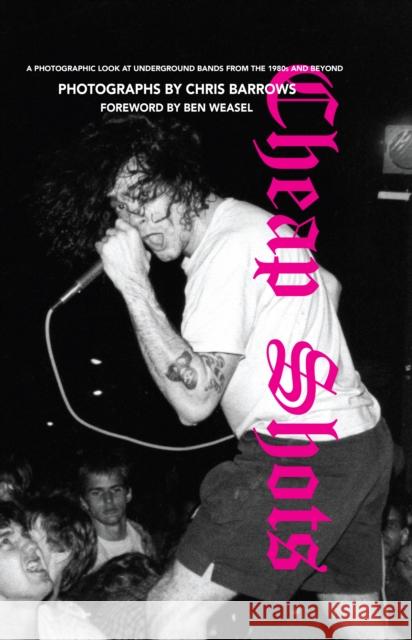 Cheap Shots: A Photographic Look at Underground Bands Through the 80s and Beyond Barrows, Chris 9781644280294 Rare Bird Books