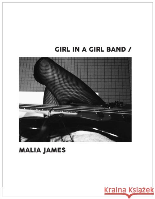 Girl in a Girl Band Malia James 9781644280447 Rare Bird Books