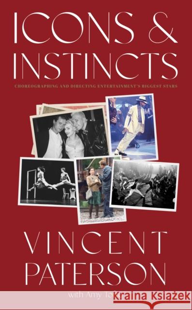 Icons and Instincts: Choreographing and Directing Entertainment's Biggest Stars Paterson, Vincent 9781644282632 Rare Bird Books