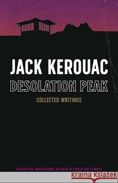 Desolation Peak: Collected Writings Kerouac, Jack 9781644282861 Rare Bird Books