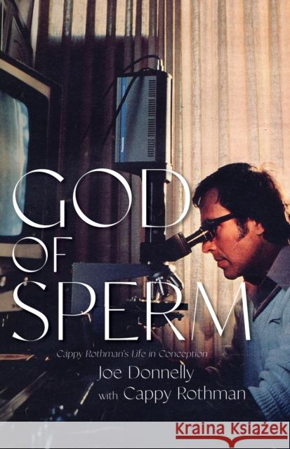 God of Sperm: Cappy Rothman's Life in Conception  9781644282946 Rare Bird Books