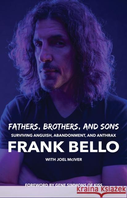 Fathers, Brothers, and Sons: Surviving Anguish, Abandonment, and Anthrax Frank Bello 9781644283028 Rare Bird Books