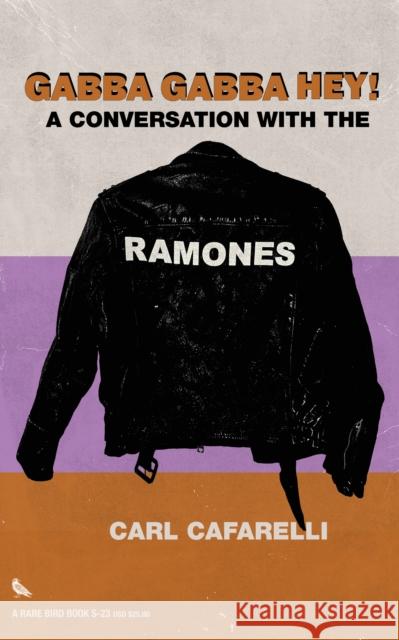 Gabba Gabba Hey: A Conversation With the Ramones Carl Cafarelli 9781644283189 Rare Bird Books