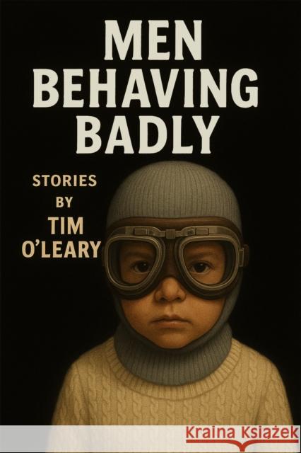Men Behaving Badly Tim O'Leary 9781644285053