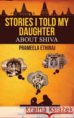 Stories I Told My Daughter: About Shiva Prameela Ethiraj 9781644292136