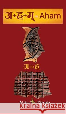 अ+ह+म्=Aham: अ to ह Nitu Singh 9781644292174