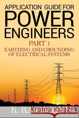 Application Guide for Power Engineers: Earthing and Grounding of Electrical Systems K. Rajamani 9781644292693