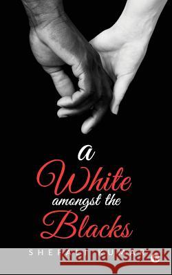 A White Amongst the Blacks Shefali Kumar 9781644293393 Notion Press, Inc.