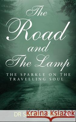 The Road and the Lamp: The Sparkle on the Travelling Soul Dr Savita B. Singh 9781644294062