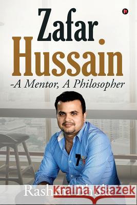 Zafar Hussain - A Mentor, a Philosopher Rashmi Bhola 9781644294765