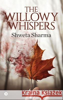 The Willowy Whispers Shweta Sharma 9781644294871