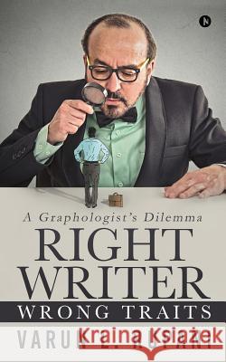 Right Writer, Wrong Traits: A Graphologist's Dilemma Varun L. Rupani 9781644295588 Notion Press, Inc.