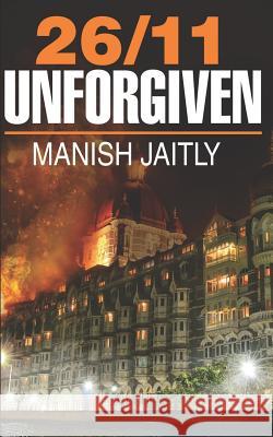 26/11 Unforgiven Manish Jaitly 9781644296769 Notion Press, Inc.