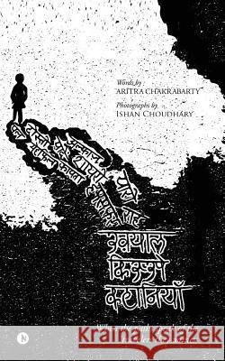 Khyaal, Kisse, Kahaniyan: When the paths speak of the travelers they witness Words by Aritra Chakrabarty, Photographs by Ishan Choudhary 9781644296875 Notion Press Media Pvt Ltd