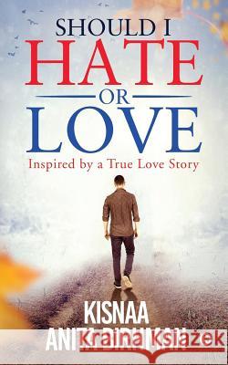 Should I Hate or Love: Inspired by a True Love Story Kisnaa Anita Birhman 9781644297476 Notion Press