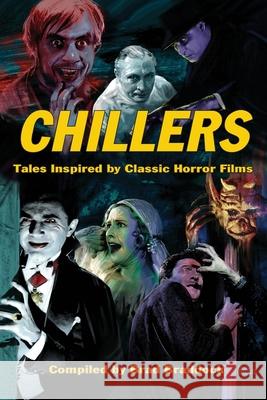 Chillers: Tales Inspired by Classic Horror Films Ben Braddock Dwight Kemper Soltis Christine 9781644300831 Midnight Marquee Press, Inc.