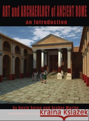 Art and Archaeology of Ancient Rome: An Introduction David Soren, Archer Martin, Susan Svehla 9781644301210 Midnight Marquee Press, Inc.