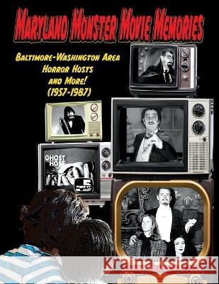 Maryland Monster Movie Memories Baltimore-Washington Area Horror Hosts and More! (1957-1987) John Carter Stell Susan Svehal  9781644301272