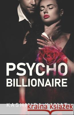 Psycho Billionaire: A Dark Romance Kashmira Kamat 9781644340806