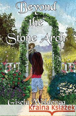 Beyond the Stone Arch Gisela Woldenga 9781644370711