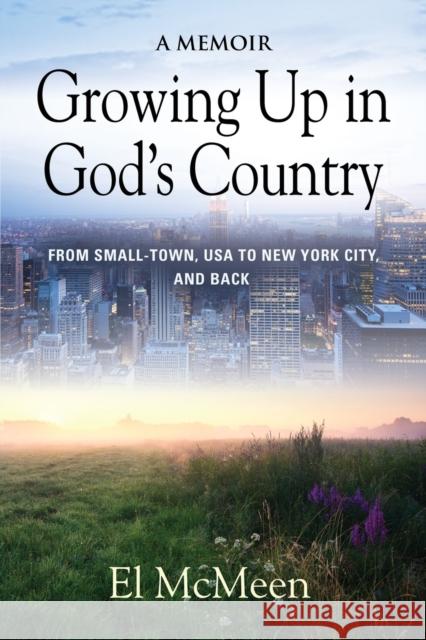 Growing Up in God's Country: A Memoir El McMeen 9781644380147 Booklocker.com