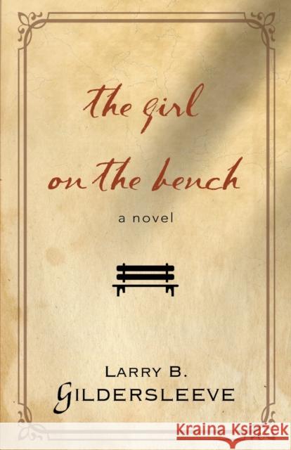 The Girl on the Bench Larry B. Gildersleeve 9781644380444 Booklocker.com