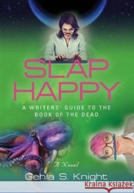 Slap Happy: A Writer's Guide to the Book of the Dead Gehla S. Knight 9781644380918 Booklocker.com