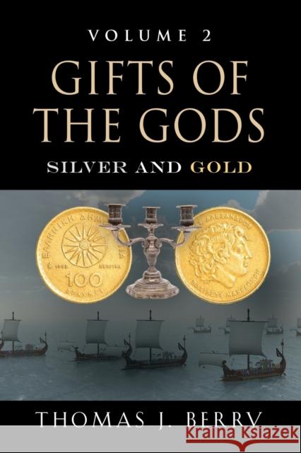 Gifts of the Gods: Silver and Gold Thomas J. Berry 9781644381182