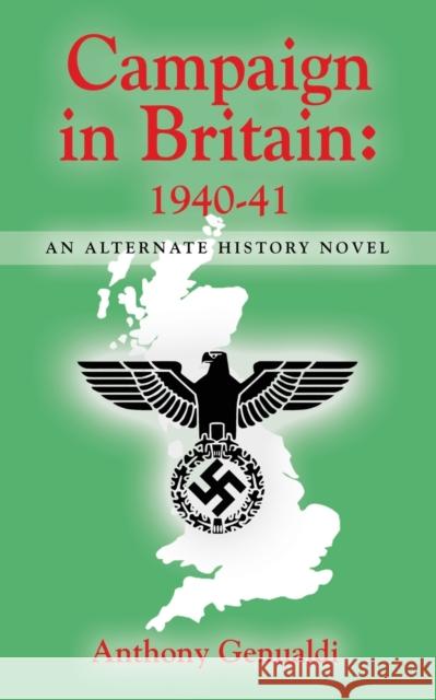 Campaign in Britain 1940-41: An Alternate History Novel Anthony Genualdi 9781644381373 Booklocker.com