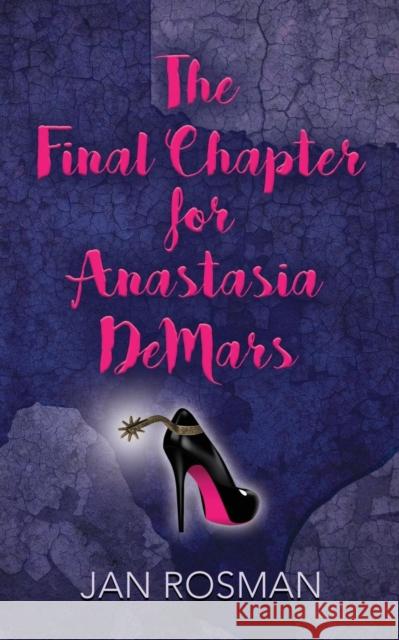 THE FINAL CHAPTER FOR ANASTASIA DeMARS Rosman, Jan 9781644383650 Booklocker.com