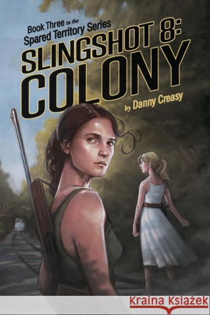 Slingshot 8: Colony Danny Creasy 9781644384312 Booklocker.com