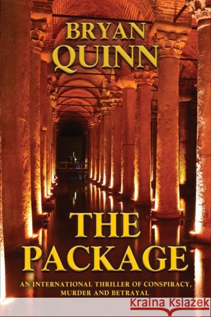 The Package: An International Thriller of Conspiracy, Murder and Betrayal Bryan Quinn 9781644384688 Booklocker.com