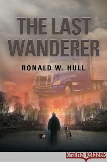 The Last Wanderer: Last Man on Earth Ronald W Hull 9781644385463 Booklocker.com