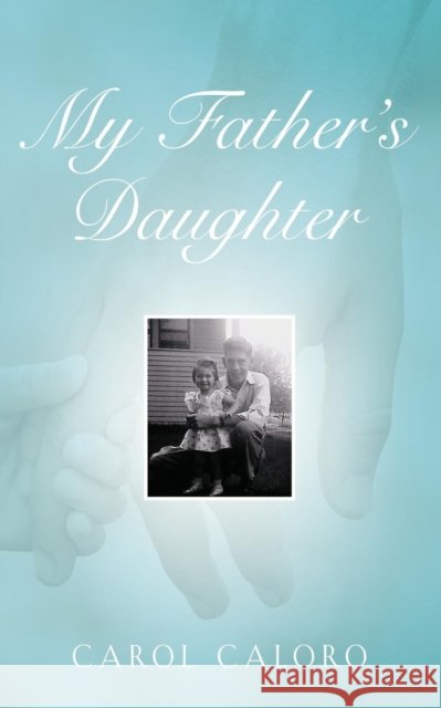 My Father's Daughter Carol Caloro 9781644385661 Booklocker.com