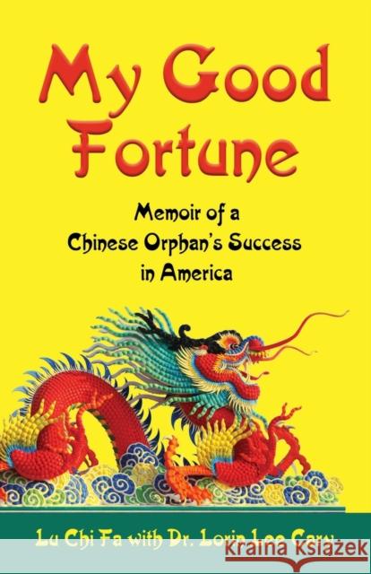 My Good Fortune: Memoir of a Chinese Orphan's Success in America Lu Chi Fa Lorin Lee Cary 9781644386095 Booklocker.com