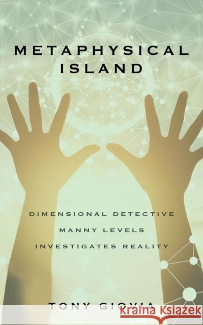 Metaphysical Island: Dimensional Detective Manny Levels Investigates Reality Tony Giovia 9781644386491 Booklocker.com