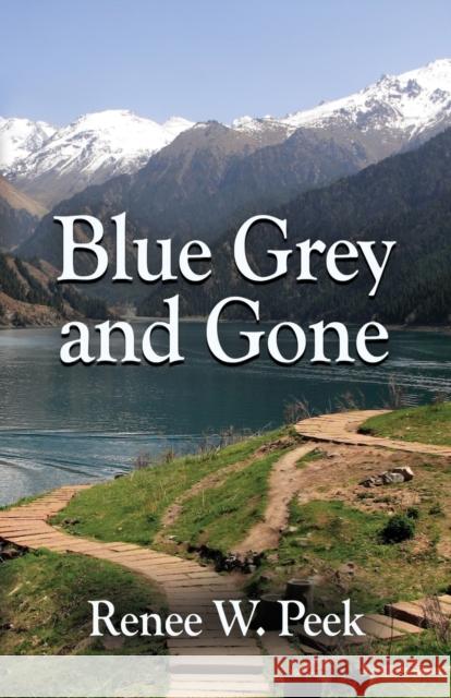 Blue Grey and Gone Renee W Peek 9781644389263 Booklocker.com