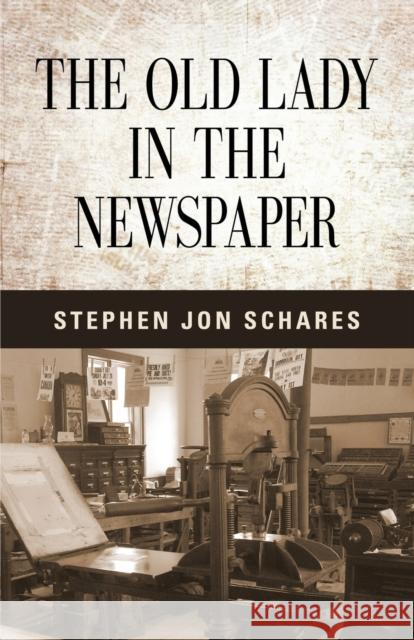 The Old Lady in the Newspaper Stephen Jon Schares 9781644389478 Booklocker.com